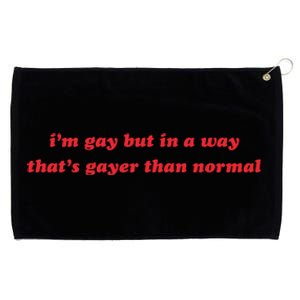 IM Gay But In A Way ThatS Gayer Than Normal Grommeted Golf Towel