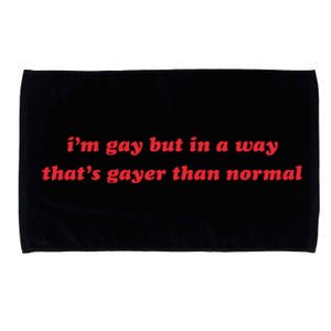 IM Gay But In A Way ThatS Gayer Than Normal Microfiber Hand Towel