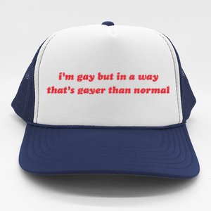 IM Gay But In A Way ThatS Gayer Than Normal Trucker Hat