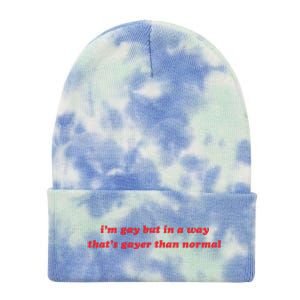 IM Gay But In A Way ThatS Gayer Than Normal Tie Dye 12in Knit Beanie