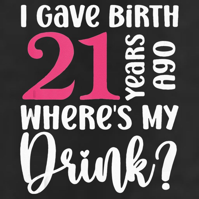 I Gave Birth 21 Years Ago Wheres My Drink 21st Birthday 7 Panel Mesh Trucker Snapback Hat