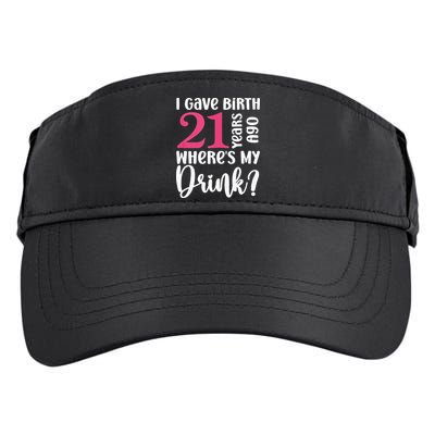 I Gave Birth 21 Years Ago Wheres My Drink 21st Birthday Adult Drive Performance Visor