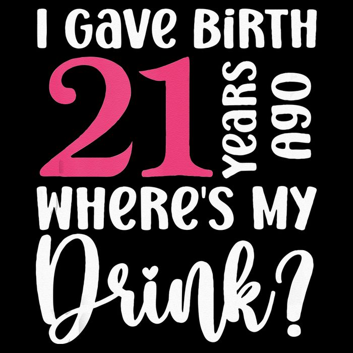 I Gave Birth 21 Years Ago Wheres My Drink 21st Birthday Bucket Hat