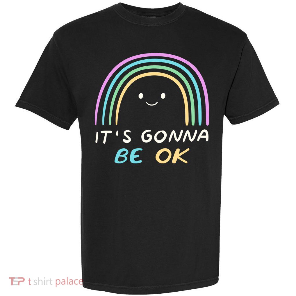 It's Gonna Be Ok Rainbow Smiley Face Positive Quote Garment-Dyed Heavyweight T-Shirt