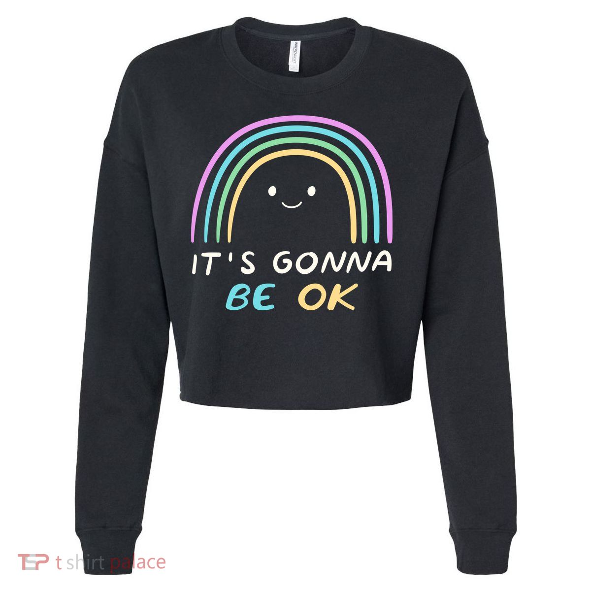 It's Gonna Be Ok Rainbow Smiley Face Positive Quote Cropped Pullover Crew