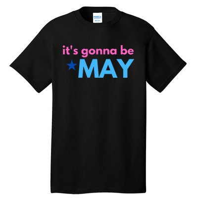 ItS Gonna Be May Tall T-Shirt