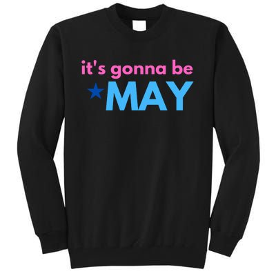 ItS Gonna Be May Tall Sweatshirt