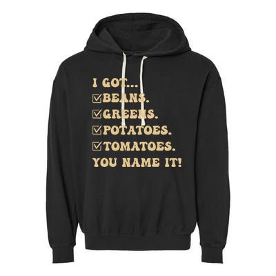 I Got Beans Greens Potatoes Tomatoes You Name It Funny Gag  Garment-Dyed Fleece Hoodie