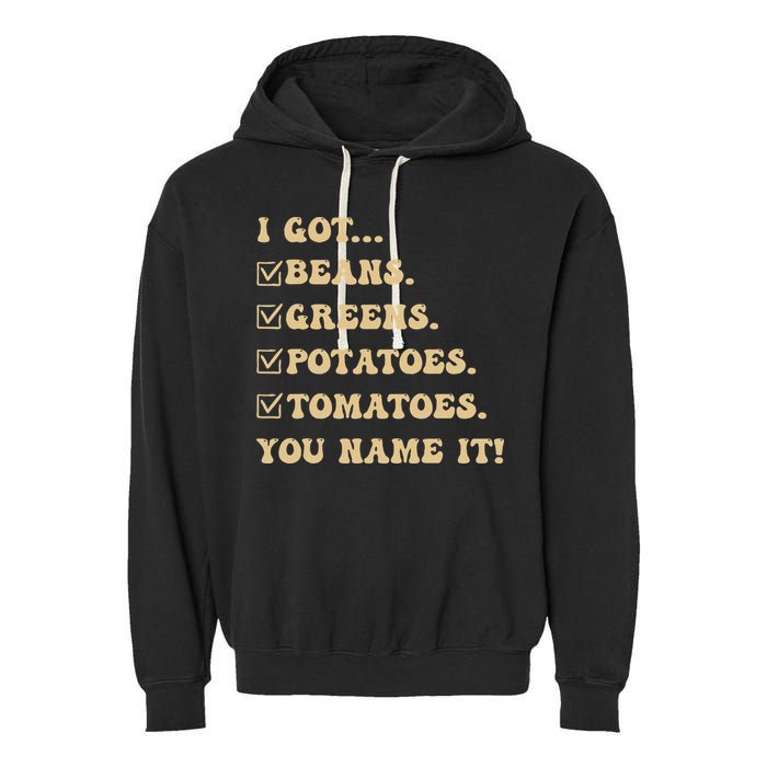 I Got Beans Greens Potatoes Tomatoes You Name It Funny Gag  Garment-Dyed Fleece Hoodie