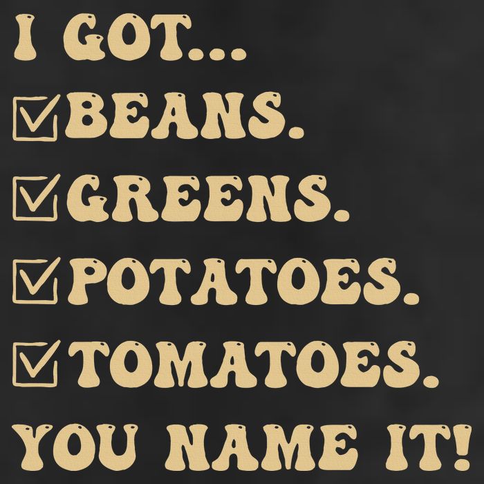 I Got Beans Greens Potatoes Tomatoes You Name It Funny Gag  Garment-Dyed Fleece Hoodie