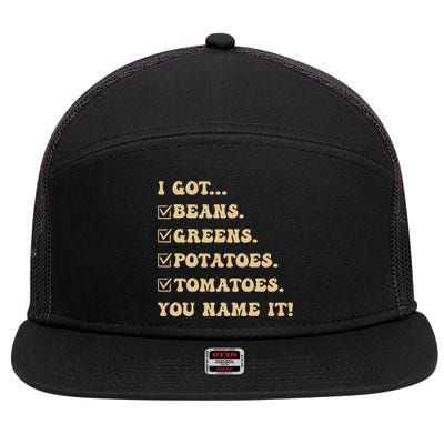 I Got Beans Greens Potatoes Tomatoes You Name It Funny Gag  7 Panel Mesh Trucker Snapback Hat