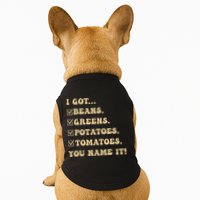 I Got Beans Greens Potatoes Tomatoes You Name It Funny Gag  Doggie Tank
