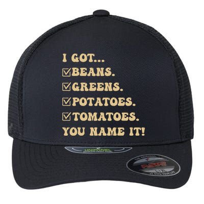 I Got Beans Greens Potatoes Tomatoes You Name It Funny Gag  Flexfit Unipanel Trucker Cap