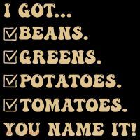 I Got Beans Greens Potatoes Tomatoes You Name It Funny Gag  Performance Shirt