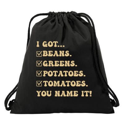 I Got Beans Greens Potatoes Tomatoes You Name It Funny Gag  Drawstring Bag