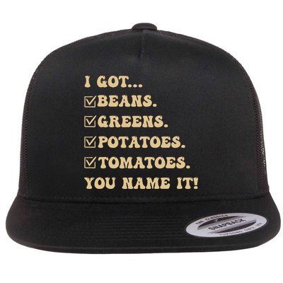 I Got Beans Greens Potatoes Tomatoes You Name It Funny Gag  Flat Bill Trucker Hat