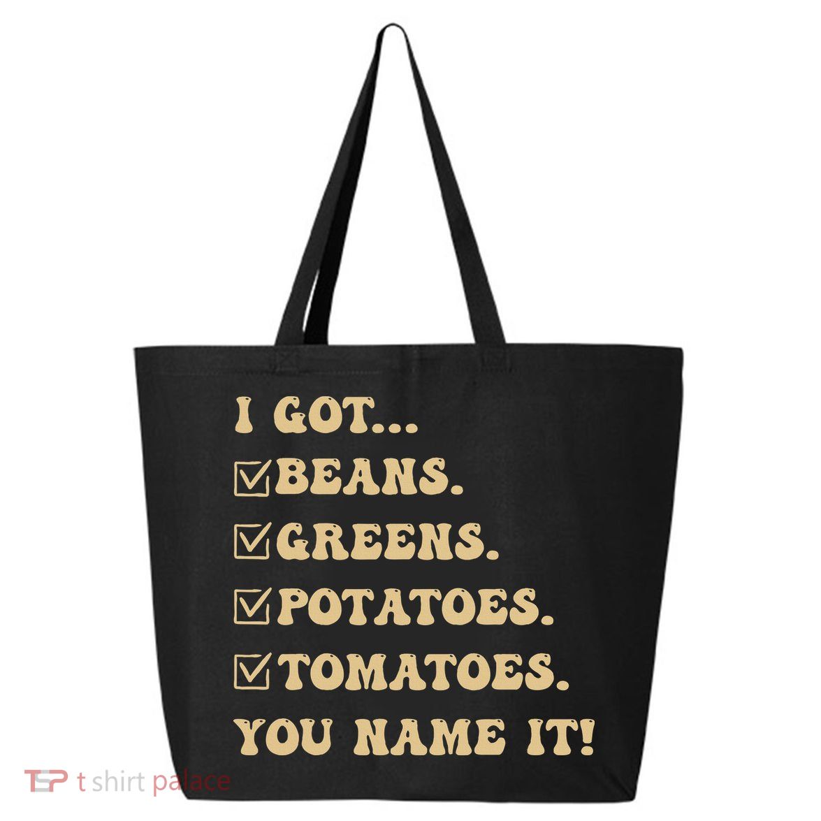 I Got Beans Greens Potatoes Tomatoes You Name It Funny Gag  25L Jumbo Tote