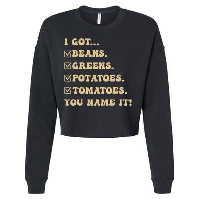 I Got Beans Greens Potatoes Tomatoes You Name It Funny Gag  Cropped Pullover Crew