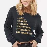 I Got Beans Greens Potatoes Tomatoes You Name It Funny Gag  Cropped Pullover Crew