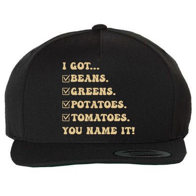 I Got Beans Greens Potatoes Tomatoes You Name It Funny Gag  Wool Snapback Cap