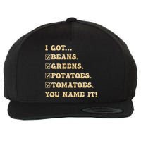 I Got Beans Greens Potatoes Tomatoes You Name It Funny Gag  Wool Snapback Cap