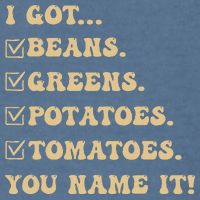 I Got Beans Greens Potatoes Tomatoes You Name It Funny Gag  Garment-Dyed Sweatshirt