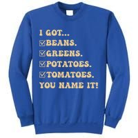 I Got Beans Greens Potatoes Tomatoes You Name It Funny Gag  Sweatshirt