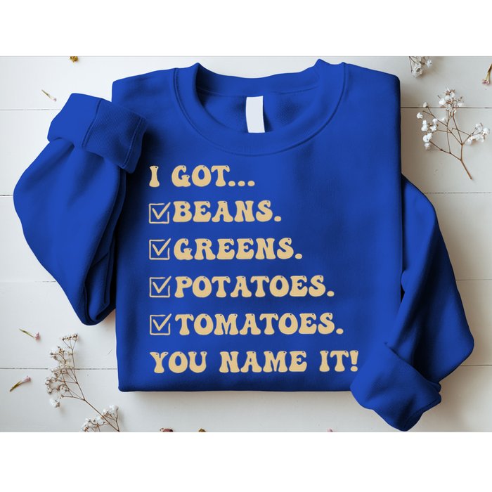 I Got Beans Greens Potatoes Tomatoes You Name It Funny Gag  Sweatshirt