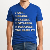 I Got Beans Greens Potatoes Tomatoes You Name It Funny Gag  V-Neck T-Shirt