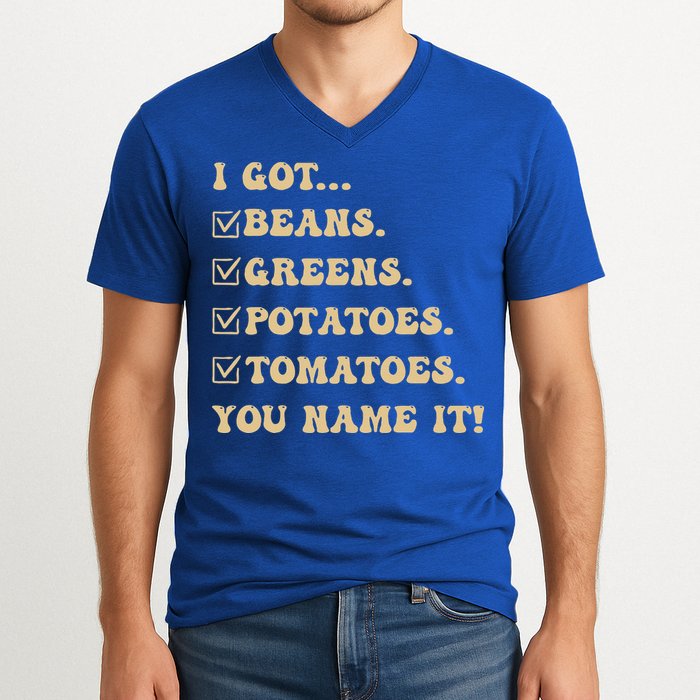 I Got Beans Greens Potatoes Tomatoes You Name It Funny Gag  V-Neck T-Shirt