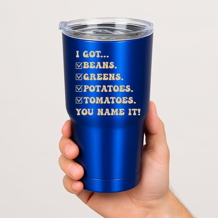 I Got Beans Greens Potatoes Tomatoes You Name It Funny Gag  Tumbler