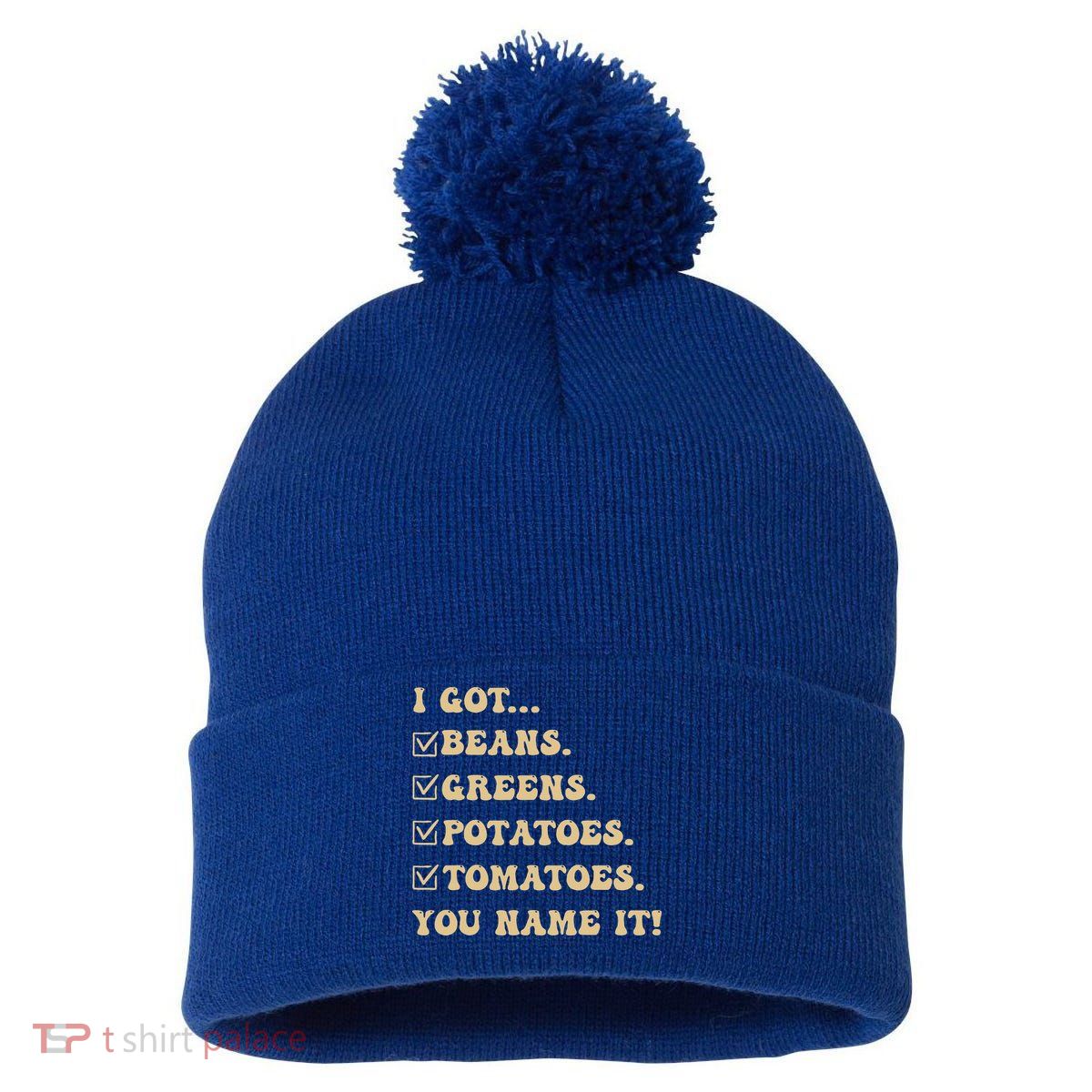 I Got Beans Greens Potatoes Tomatoes You Name It Funny Gag  Pom Pom 12in Knit Beanie