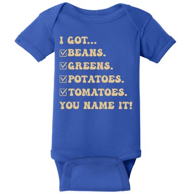 I Got Beans Greens Potatoes Tomatoes You Name It Funny Gag  Baby Bodysuit