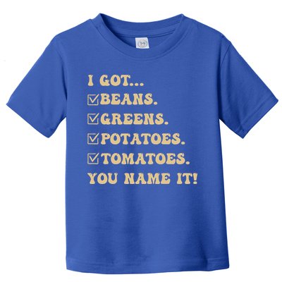 I Got Beans Greens Potatoes Tomatoes You Name It Funny Gag  Toddler T-Shirt