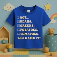 I Got Beans Greens Potatoes Tomatoes You Name It Funny Gag  Toddler T-Shirt
