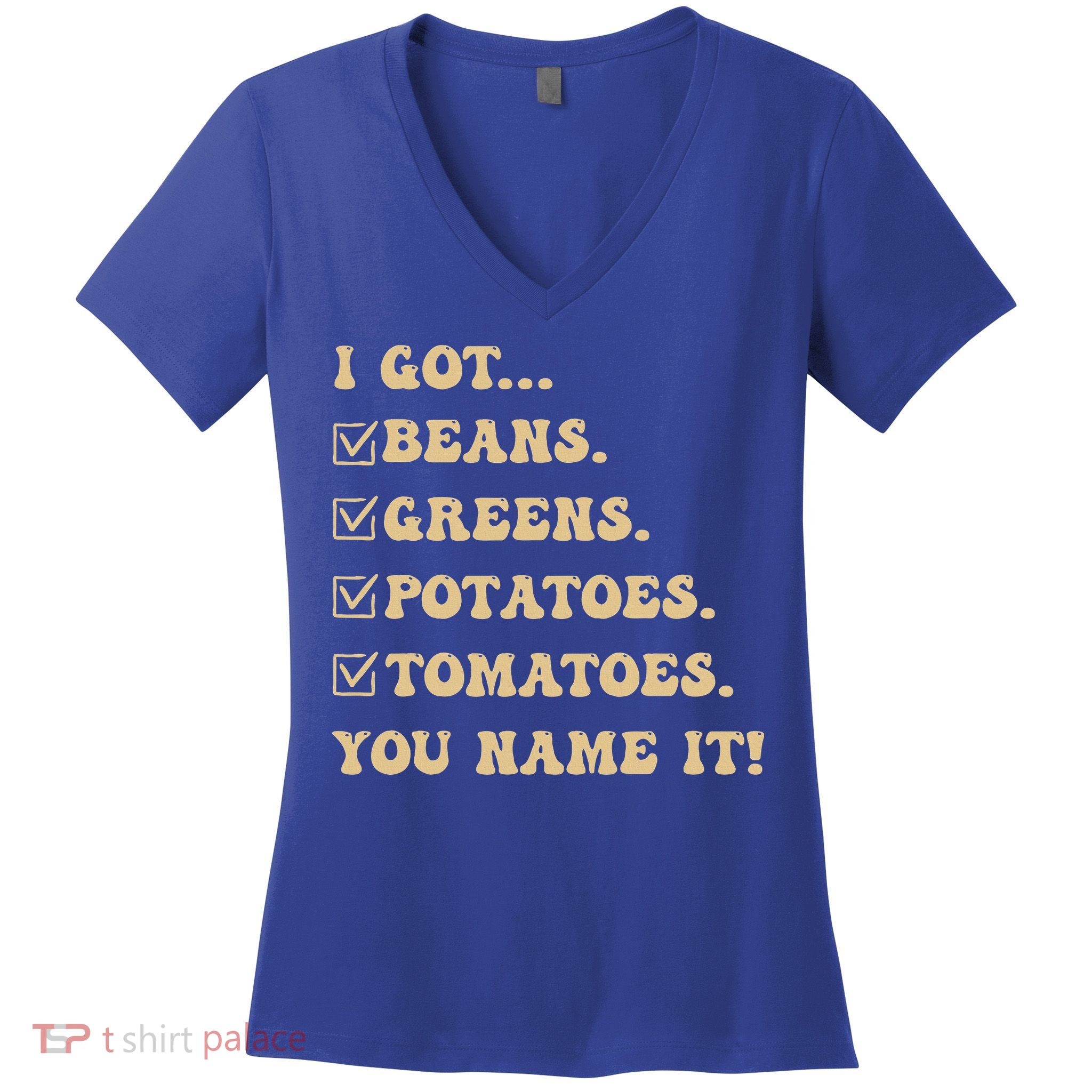 I Got Beans Greens Potatoes Tomatoes You Name It Funny Gag  Women's V-Neck T-Shirt