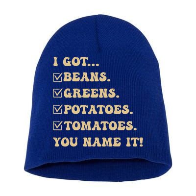 I Got Beans Greens Potatoes Tomatoes You Name It Funny Gag  Short Acrylic Beanie