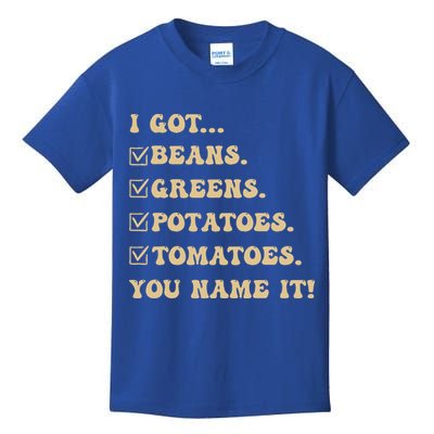 I Got Beans Greens Potatoes Tomatoes You Name It Funny Gag  Kids T-Shirt
