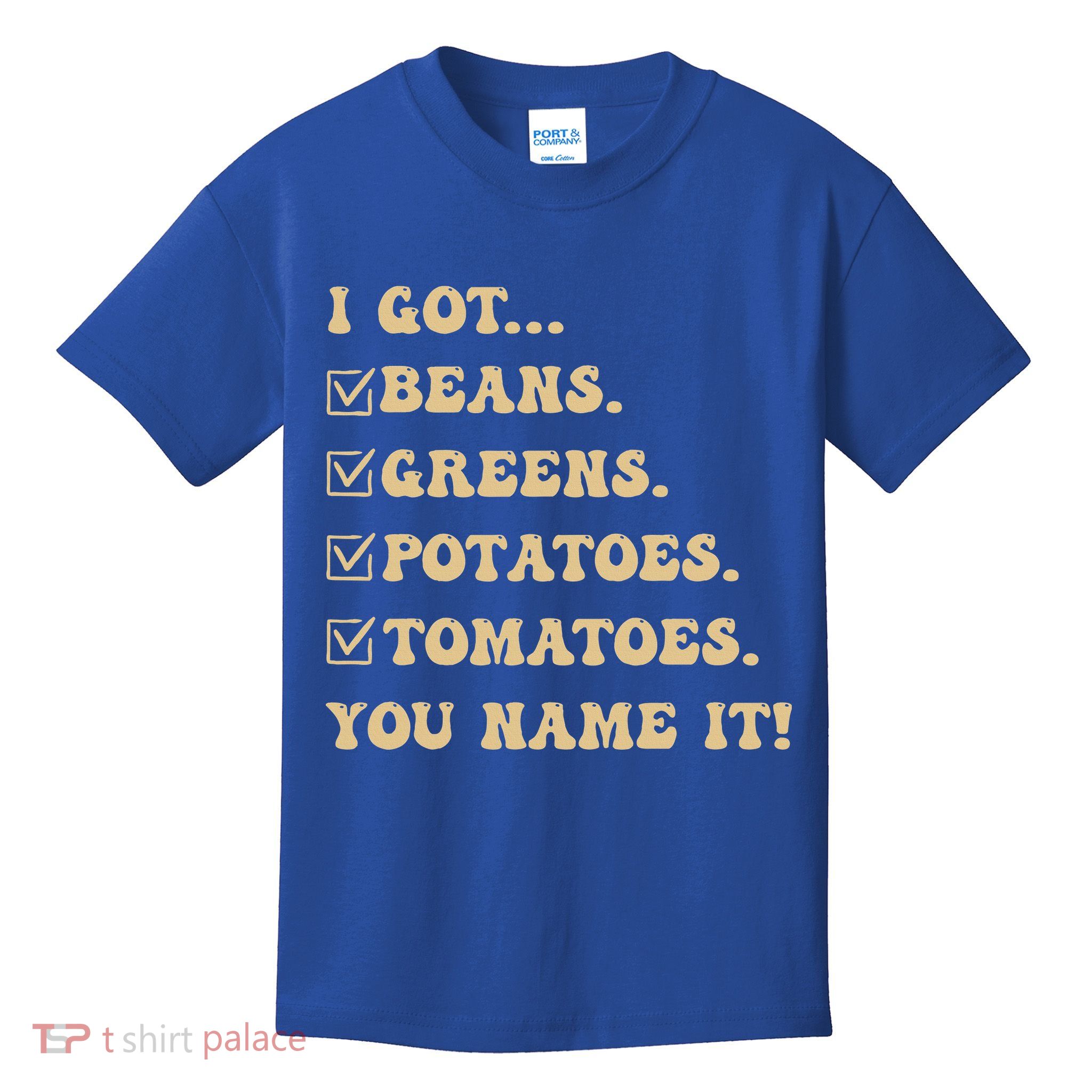 I Got Beans Greens Potatoes Tomatoes You Name It Funny Gag  Kids T-Shirt
