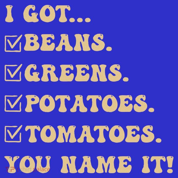 I Got Beans Greens Potatoes Tomatoes You Name It Funny Gag  Kids T-Shirt