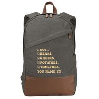 I Got Beans Greens Potatoes Tomatoes You Name It Funny Gag  Cotton Canvas Backpack