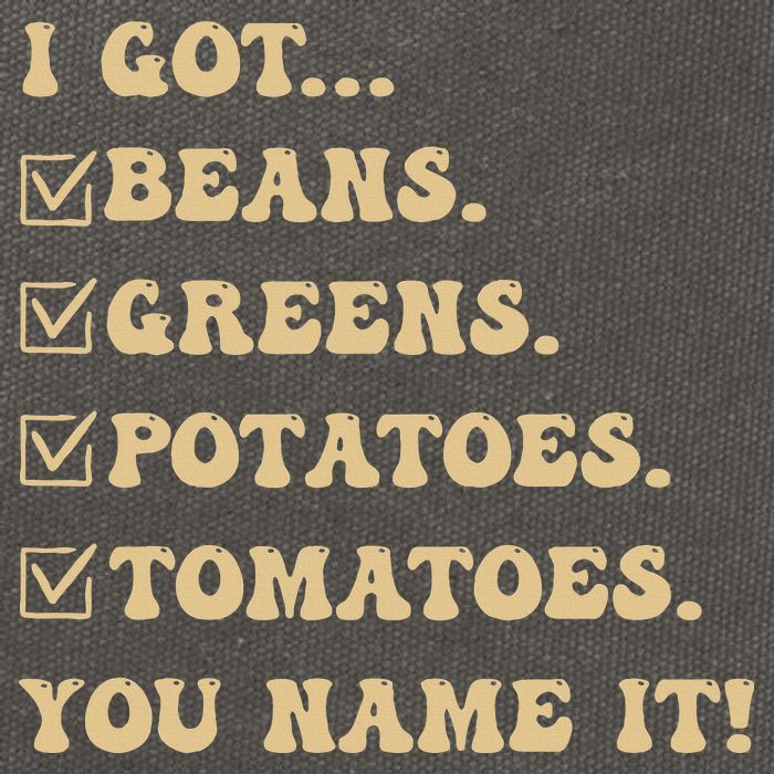 I Got Beans Greens Potatoes Tomatoes You Name It Funny Gag  Cotton Canvas Backpack