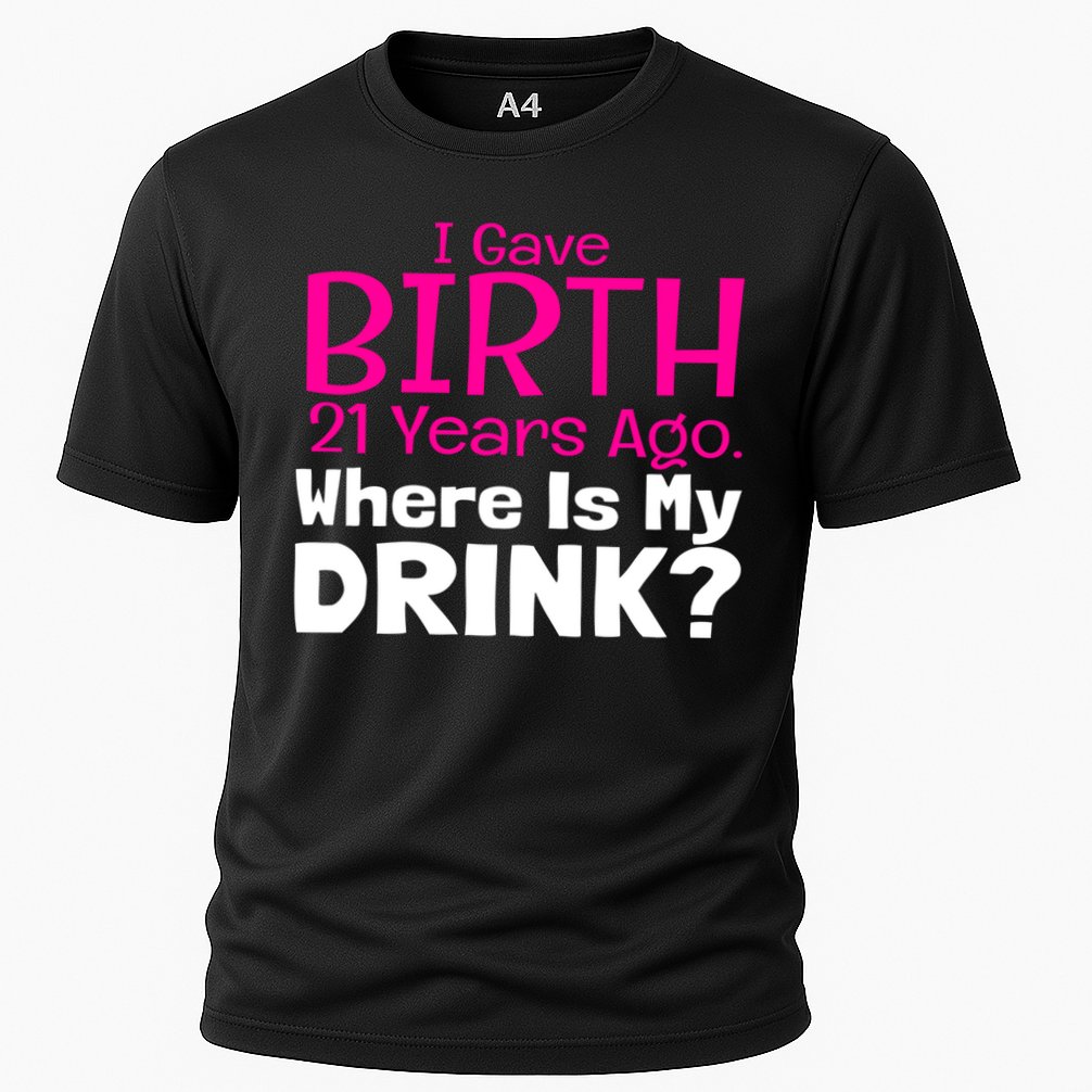 I Gave Birth 21 Years Ago Where's My I Mom Birthday Gift Cooling Performance Crew T-Shirt