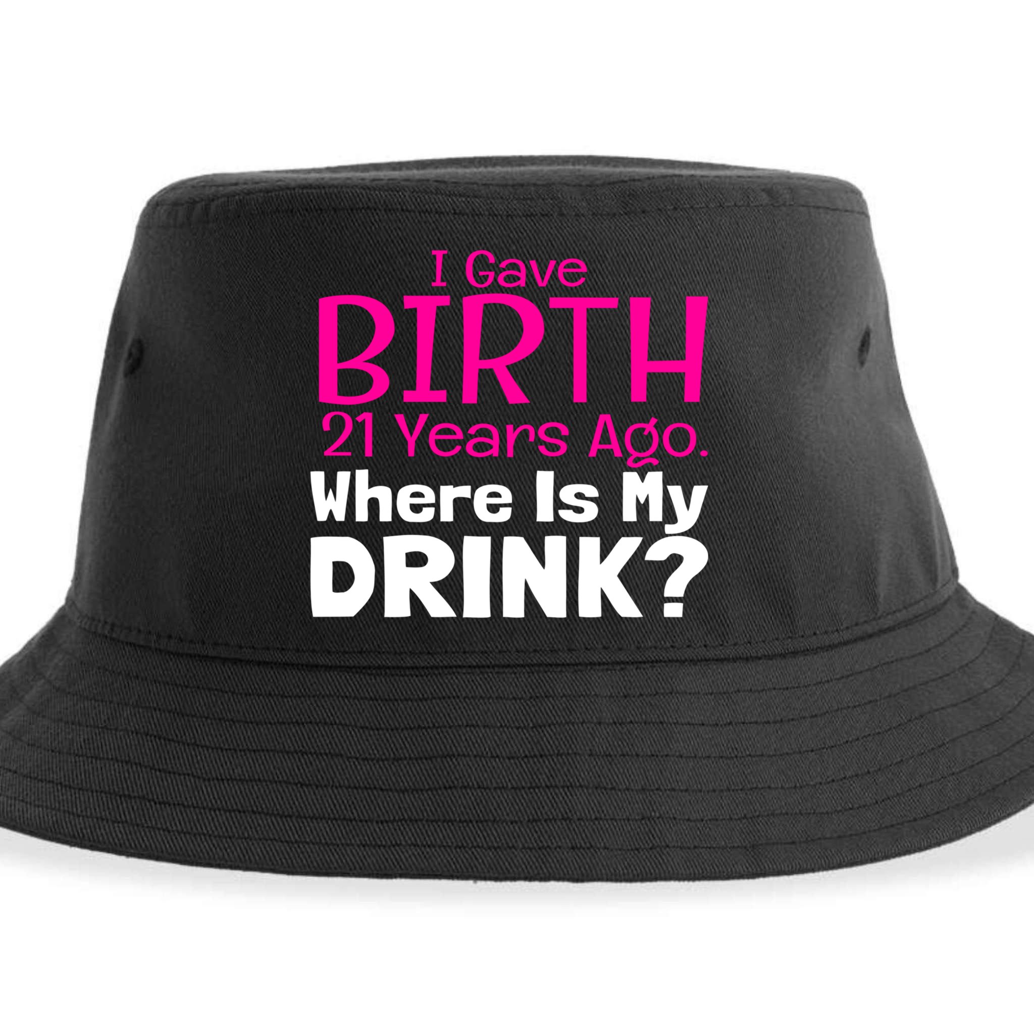 I Gave Birth 21 Years Ago Where's My I Mom Birthday Gift Sustainable Bucket Hat