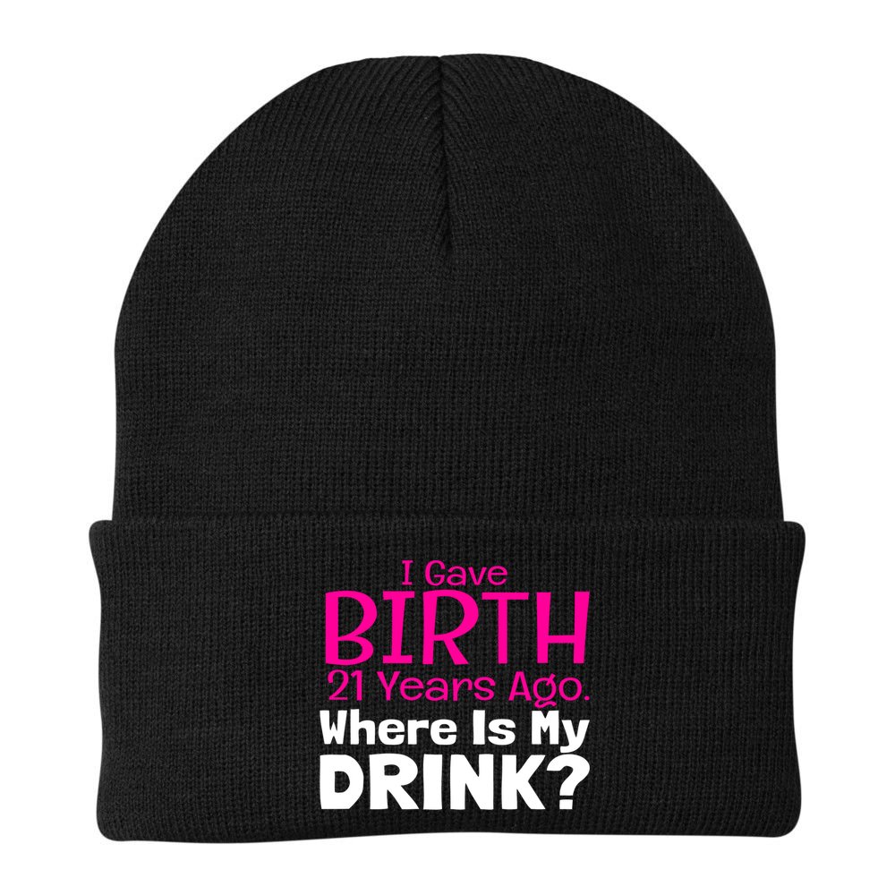 I Gave Birth 21 Years Ago Where's My I Mom Birthday Gift Beanie