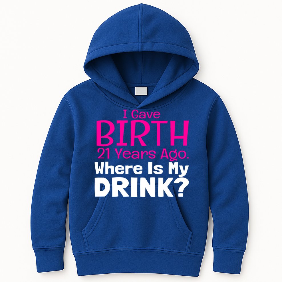 I Gave Birth 21 Years Ago Where's My I Mom Birthday Gift Kids Hoodie