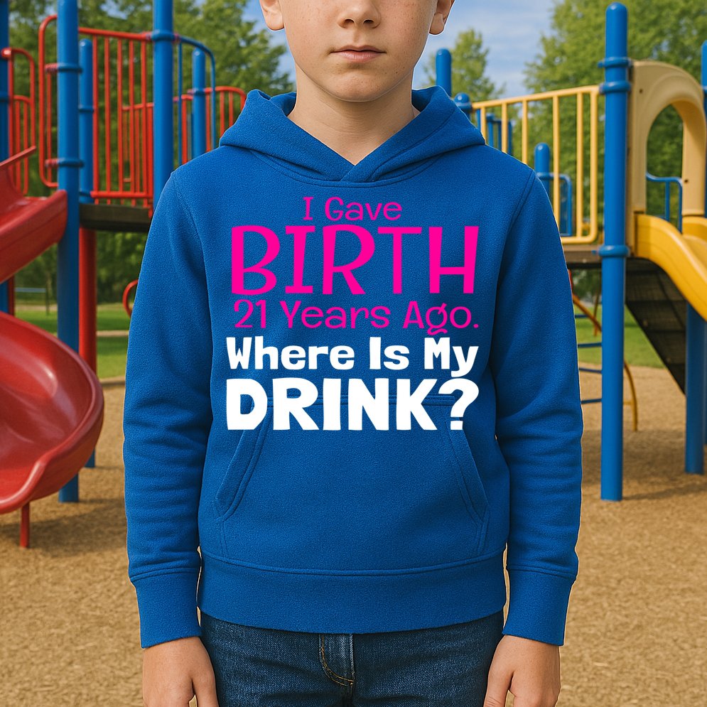 I Gave Birth 21 Years Ago Where's My I Mom Birthday Gift Kids Hoodie