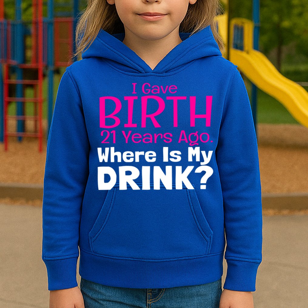 I Gave Birth 21 Years Ago Where's My I Mom Birthday Gift Kids Hoodie