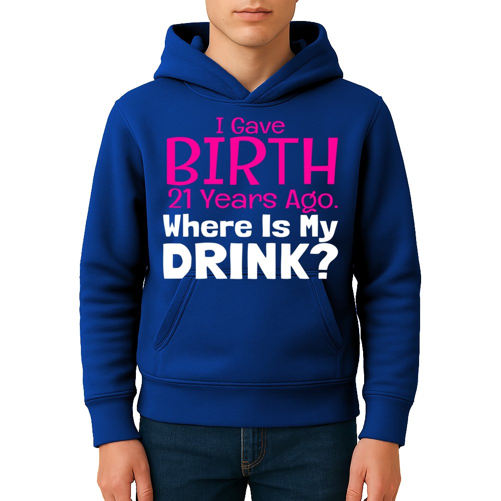 I Gave Birth 21 Years Ago Where's My I Mom Birthday Gift Kids Hoodie