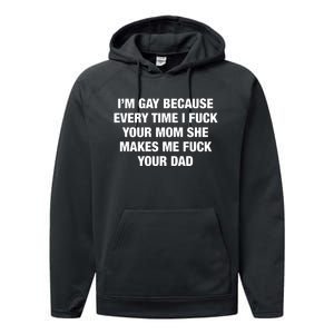 I’M Gay Because Every Time I Fuck Your Mom She Makes Me Fuck Your Dad Performance Fleece Hoodie